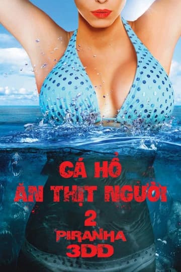 Xem phim Cá Hổ Ăn Thịt Người 2 - Piranha 3DD