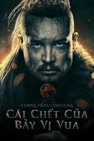 Xem phim Cái Chết Của Bảy Vị Vua - The Last Kingdom: Seven Kings Must Die