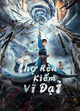Xem phim Thợ Rèn Kiếm Vĩ Đại - Sword Of Destiny