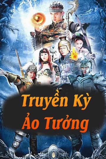 Xem phim Truyền Kỳ Ảo Tưởng - Truyền Kỳ Ảo Tưởng